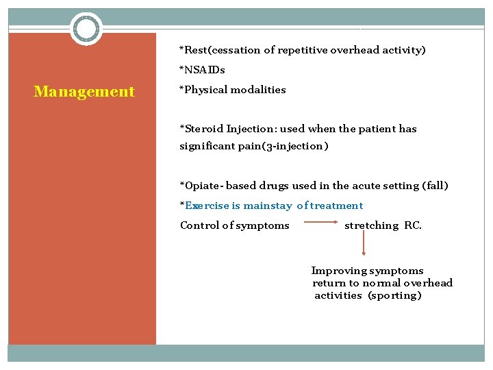 *Rest(cessation of repetitive overhead activity) *NSAIDs Management *Physical modalities *Steroid Injection: used when the