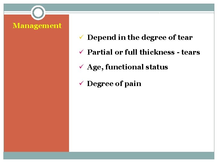Management ü Depend in the degree of tear ü Partial or full thickness -