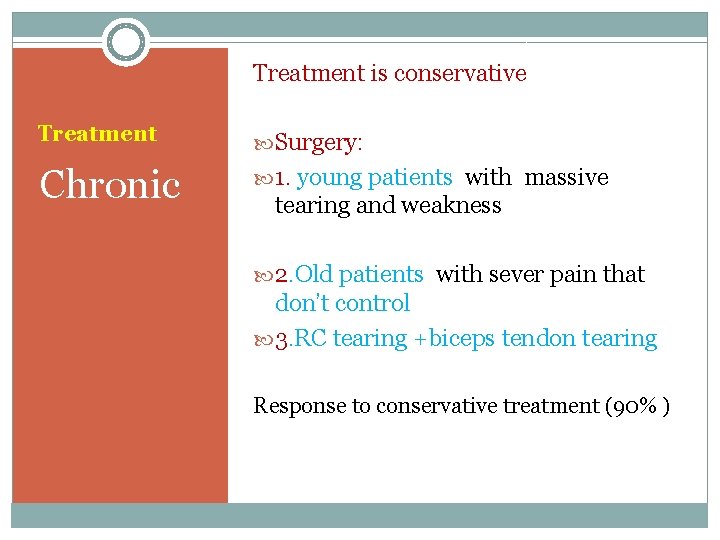 Treatment is conservative Treatment Surgery: Chronic 1. young patients with massive tearing and weakness