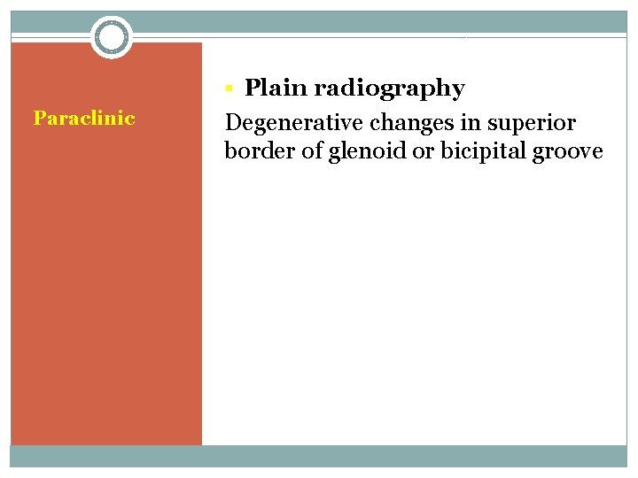 § Plain radiography Paraclinic Degenerative changes in superior border of glenoid or bicipital groove