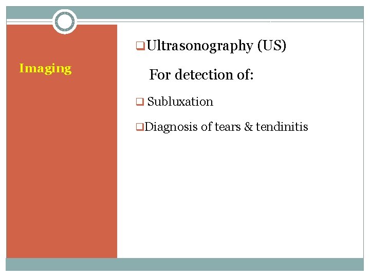 q. Ultrasonography (US) Imaging For detection of: q Subluxation q. Diagnosis of tears &