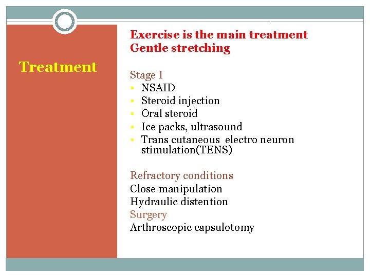 Exercise is the main treatment Gentle stretching Treatment Stage I § NSAID § Steroid