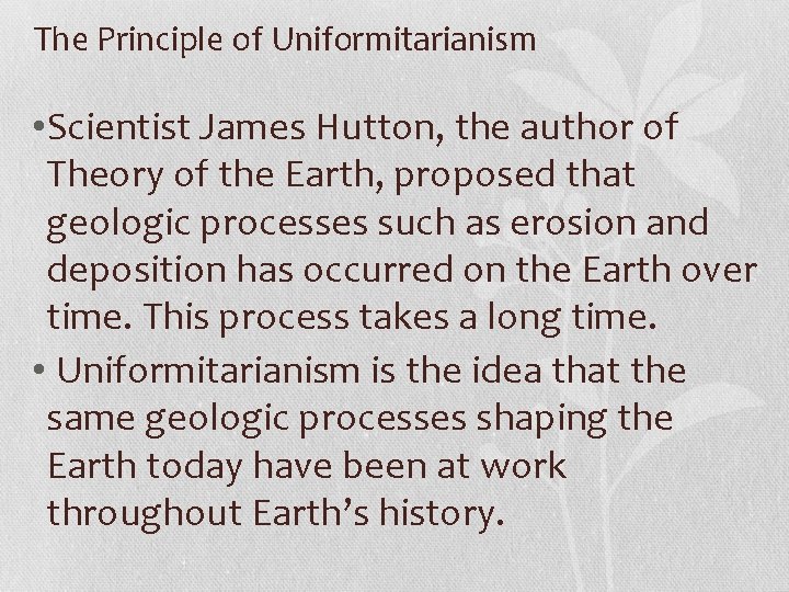 The Principle of Uniformitarianism • Scientist James Hutton, the author of Theory of the