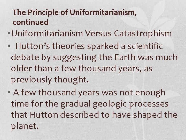 The Principle of Uniformitarianism, continued • Uniformitarianism Versus Catastrophism • Hutton’s theories sparked a The Principle of Uniformitarianism, continued • Uniformitarianism Versus Catastrophism • Hutton’s theories sparked a