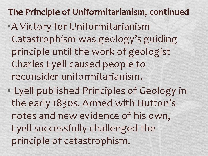The Principle of Uniformitarianism, continued • A Victory for Uniformitarianism Catastrophism was geology’s guiding