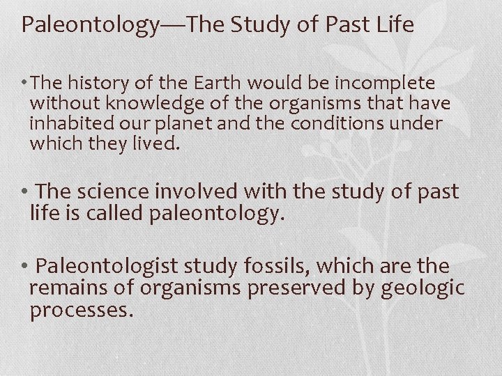 Paleontology—The Study of Past Life • The history of the Earth would be incomplete