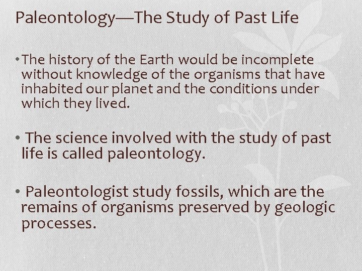 Paleontology—The Study of Past Life • The history of the Earth would be incomplete Paleontology—The Study of Past Life • The history of the Earth would be incomplete