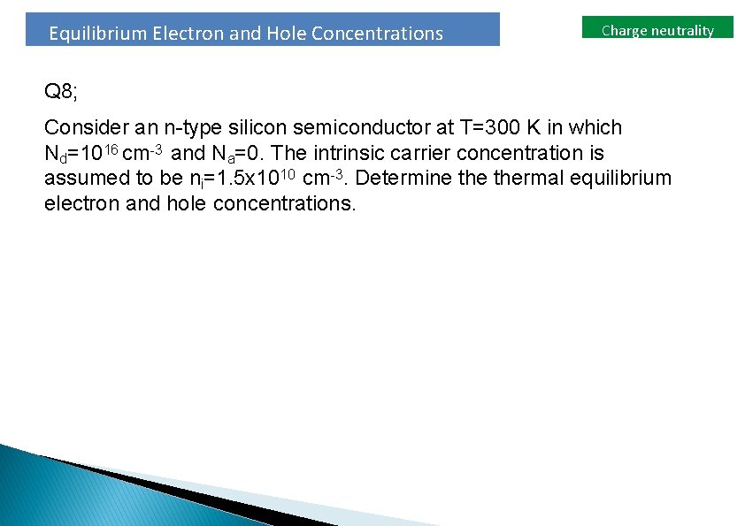 Equilibrium Electron and Hole Concentrations Charge neutrality Q 8; Consider an n-type silicon semiconductor