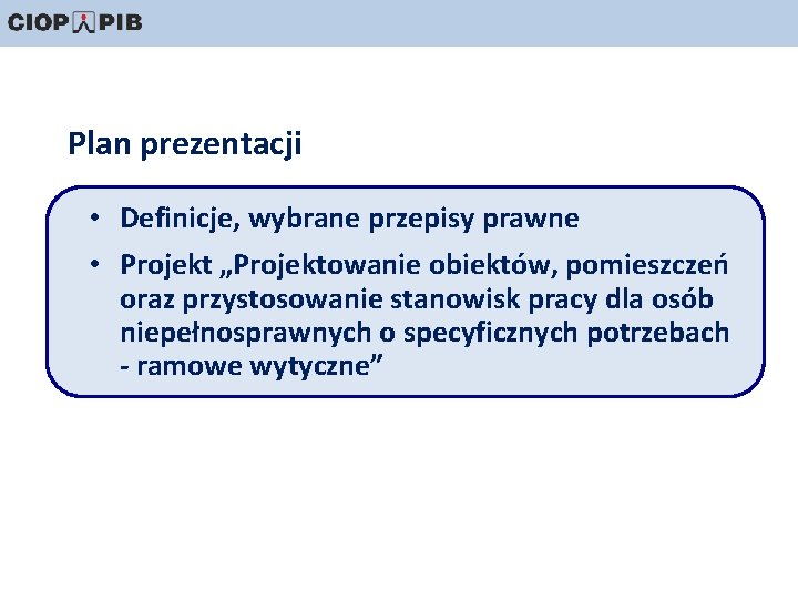 Plan prezentacji • Definicje, wybrane przepisy prawne • Projekt „Projektowanie obiektów, pomieszczeń oraz przystosowanie