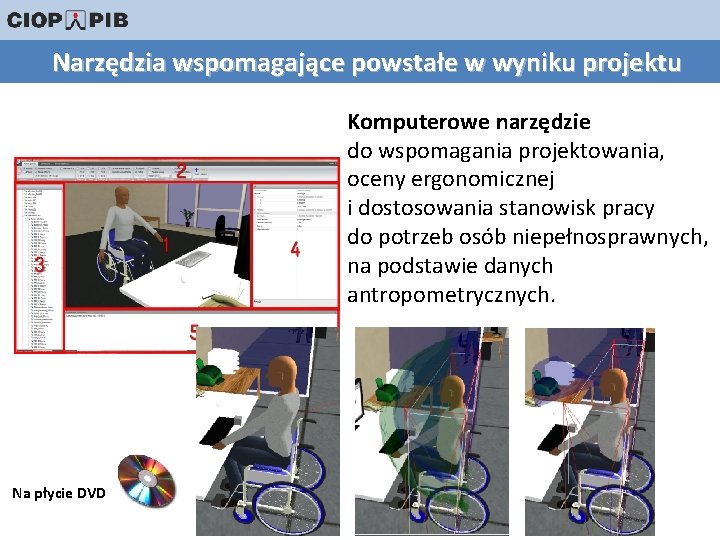 Narzędzia wspomagające powstałe w wyniku projektu Komputerowe narzędzie do wspomagania projektowania, oceny ergonomicznej i