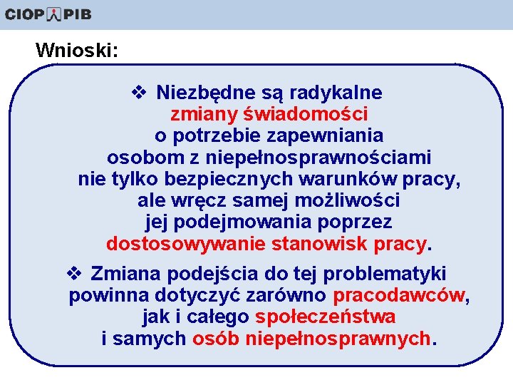 Wnioski: v Niezbędne są radykalne zmiany świadomości o potrzebie zapewniania osobom z niepełnosprawnościami nie