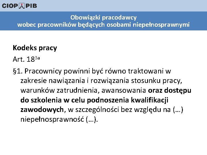 Obowiązki pracodawcy wobec pracowników będących osobami niepełnosprawnymi Kodeks pracy Art. 183 a § 1.