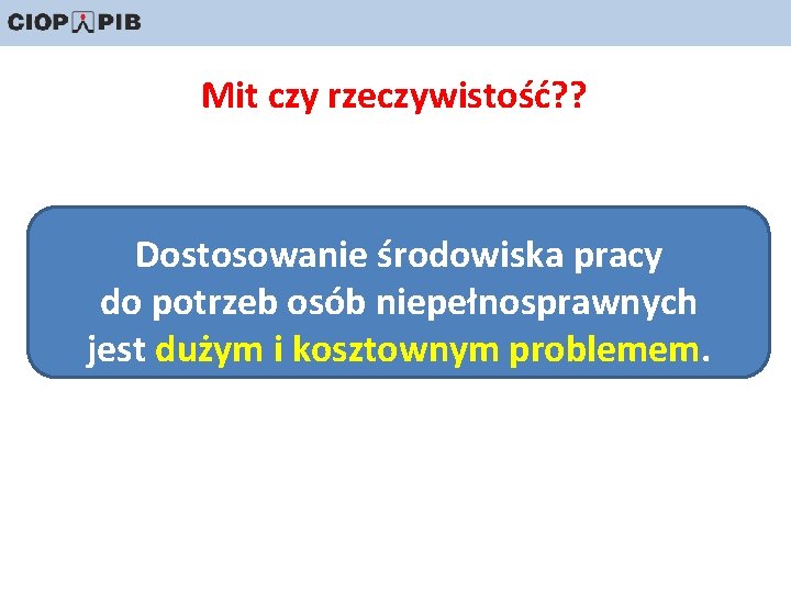 Mit czy rzeczywistość? ? Dostosowanie środowiska pracy do potrzeb osób niepełnosprawnych jest dużym i