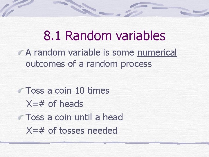8. 1 Random variables A random variable is some numerical outcomes of a random