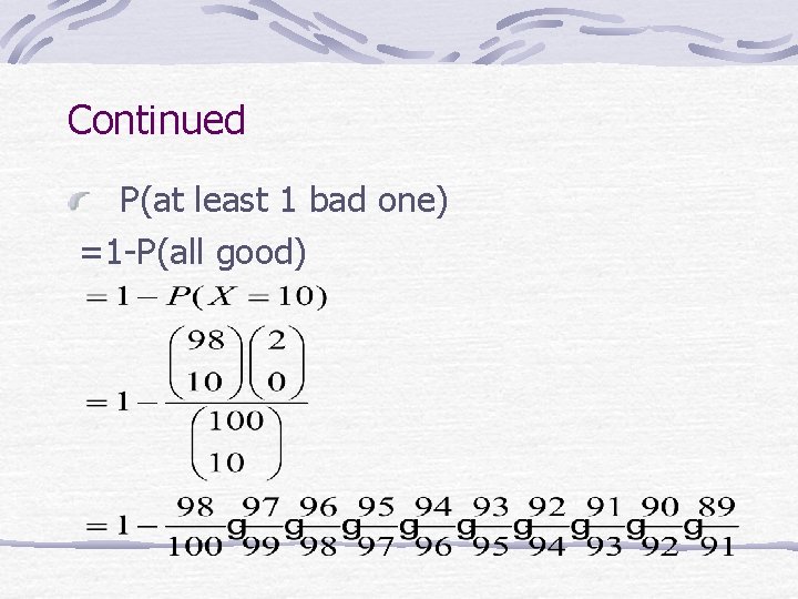 Continued P(at least 1 bad one) =1 -P(all good) 