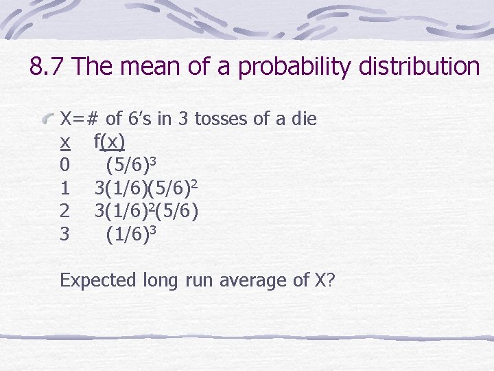 8. 7 The mean of a probability distribution X=# of 6’s in 3 tosses
