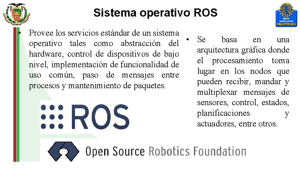 Sistema operativo ROS • Provee los servicios estándar de un sistema basa en una