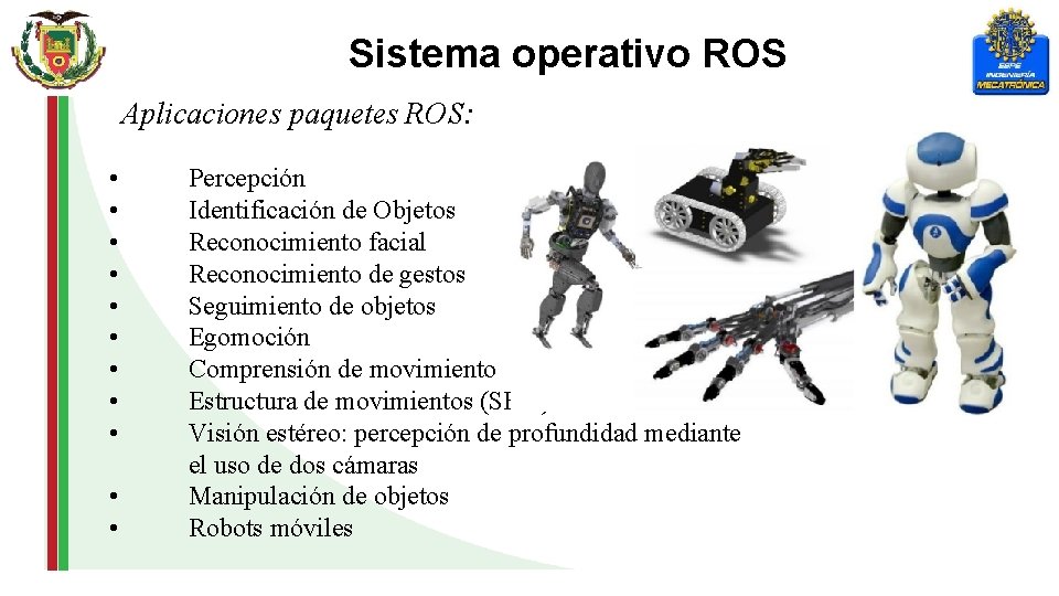 Sistema operativo ROS Aplicaciones paquetes ROS: • • • Percepción Identificación de Objetos Reconocimiento