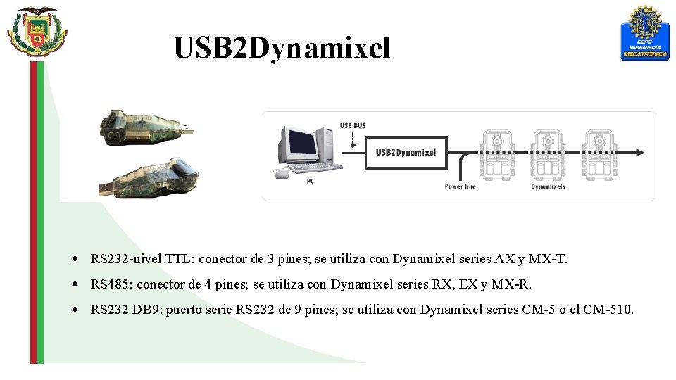 USB 2 Dynamixel RS 232 -nivel TTL: conector de 3 pines; se utiliza con