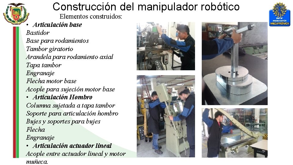 Construcción del manipulador robótico Elementos construidos: • Articulación base Bastidor Base para rodamientos Tambor