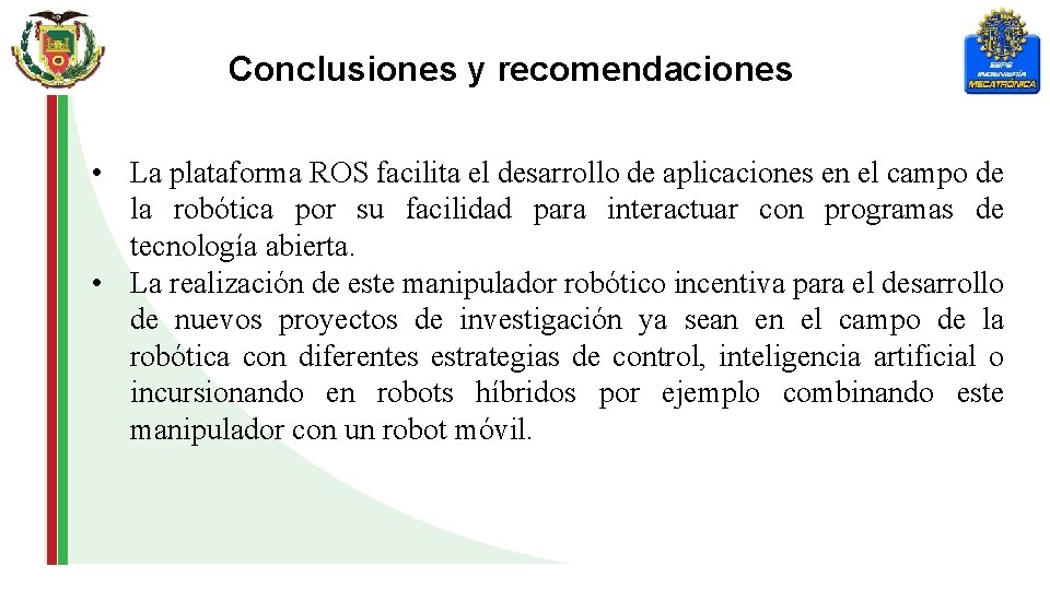 Conclusiones y recomendaciones • La plataforma ROS facilita el desarrollo de aplicaciones en el