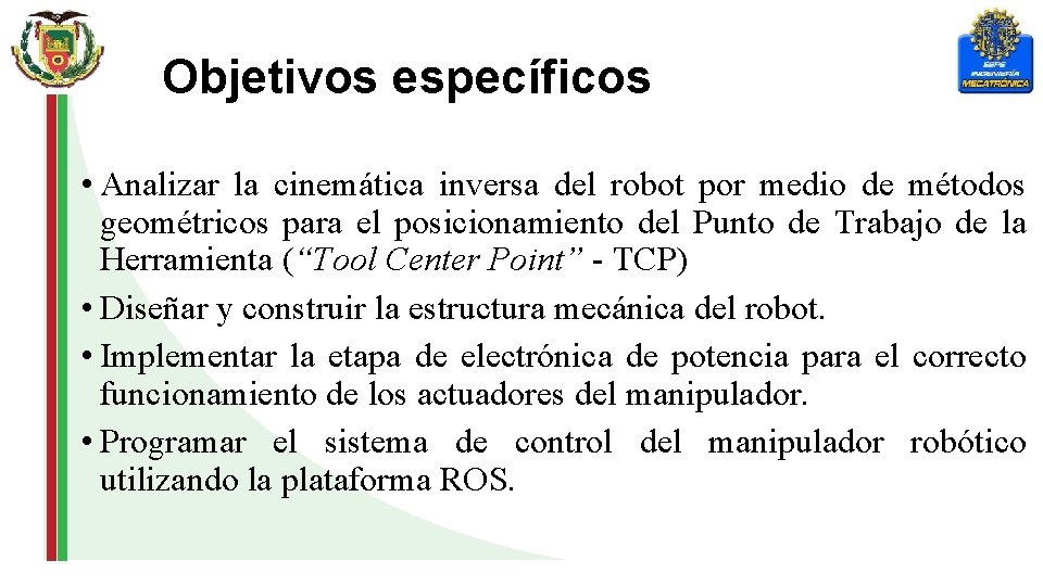 Objetivos específicos • Analizar la cinemática inversa del robot por medio de métodos geométricos