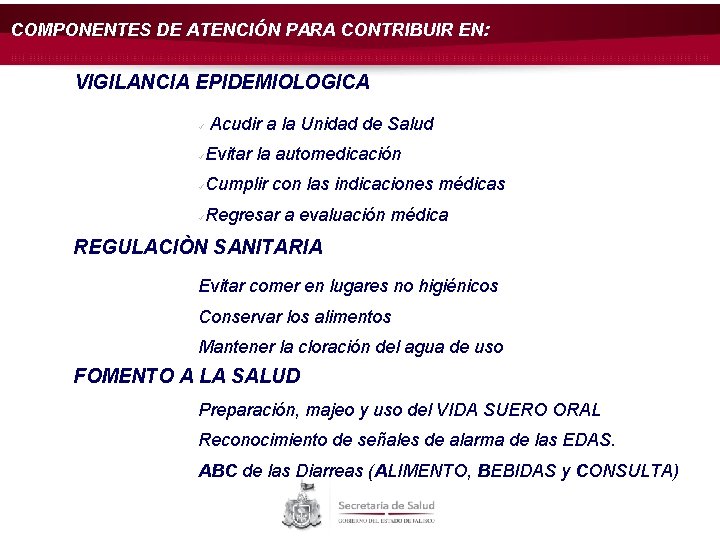 COMPONENTES DE ATENCIÓN PARA CONTRIBUIR EN: VIGILANCIA EPIDEMIOLOGICA ü Acudir a la Unidad de