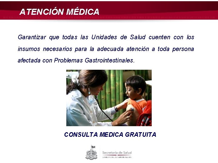 ATENCIÓN MÉDICA Garantizar que todas las Unidades de Salud cuenten con los insumos necesarios