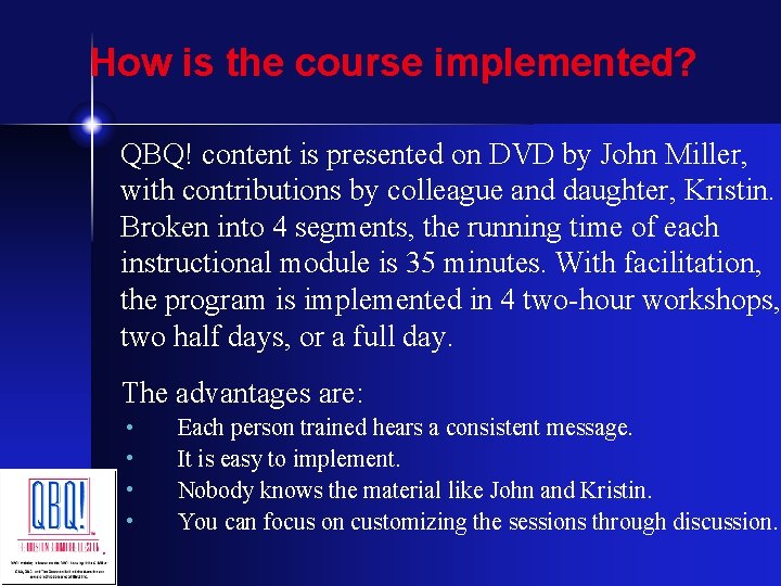 How is the course implemented? QBQ! content is presented on DVD by John Miller,