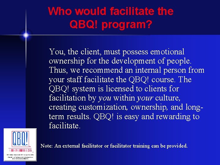 Who would facilitate the QBQ! program? You, the client, must possess emotional ownership for