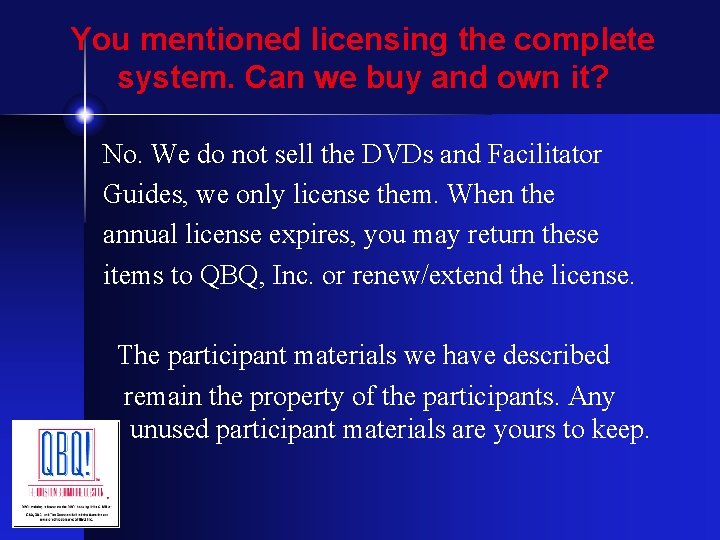 You mentioned licensing the complete system. Can we buy and own it? No. We