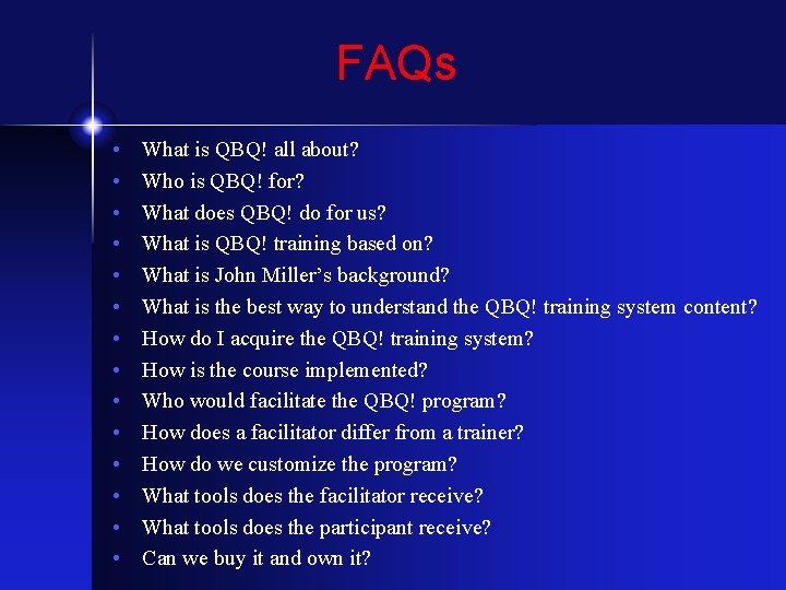 FAQs • • • • What is QBQ! all about? Who is QBQ! for?