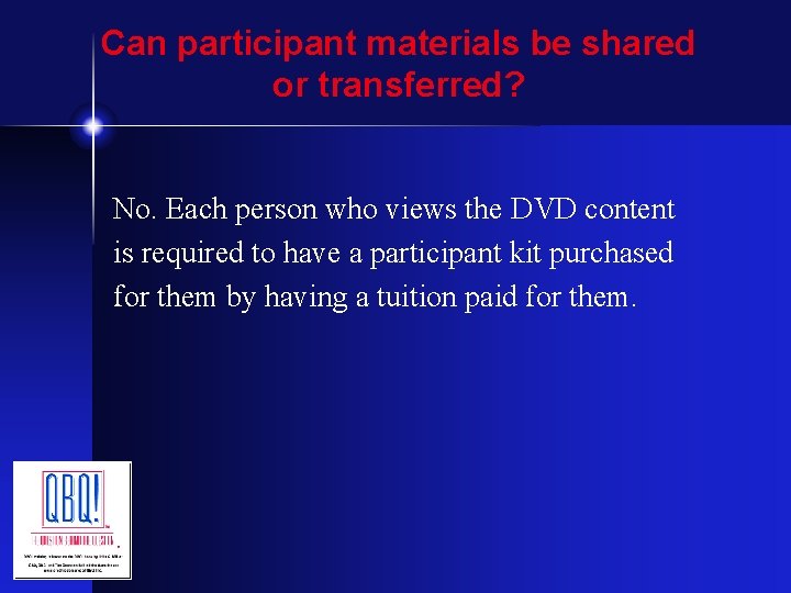Can participant materials be shared or transferred? No. Each person who views the DVD