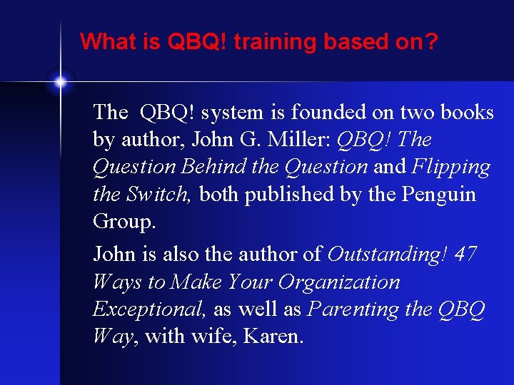 What is QBQ! training based on? The QBQ! system is founded on two books