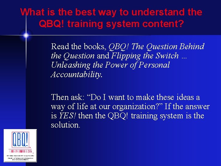 What is the best way to understand the QBQ! training system content? Read the