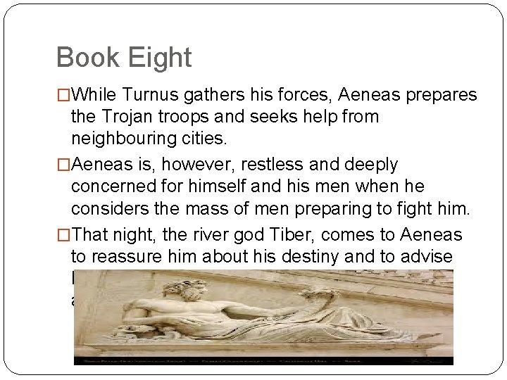 Book Eight �While Turnus gathers his forces, Aeneas prepares the Trojan troops and seeks