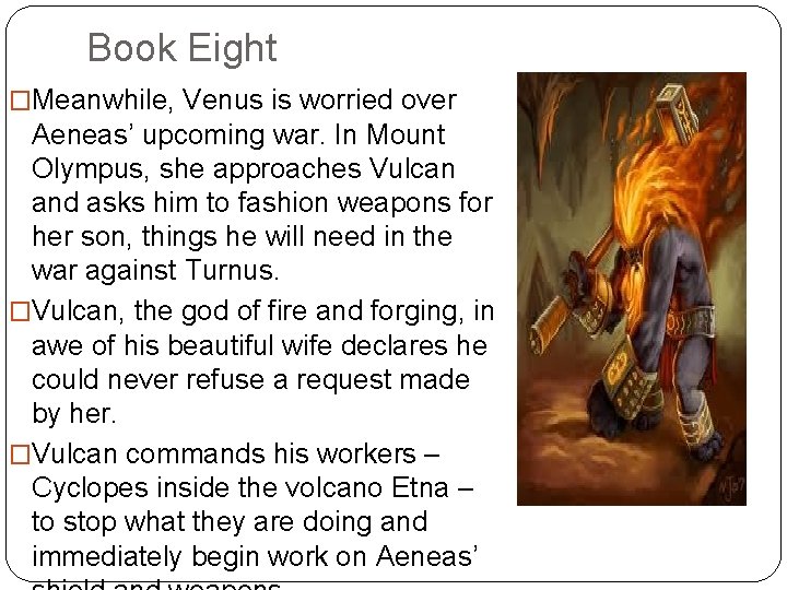 Book Eight �Meanwhile, Venus is worried over Aeneas’ upcoming war. In Mount Olympus, she