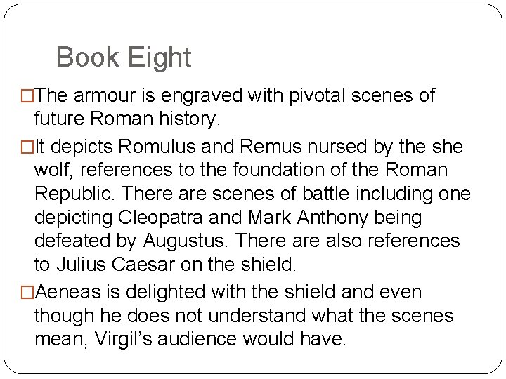 Book Eight �The armour is engraved with pivotal scenes of future Roman history. �It