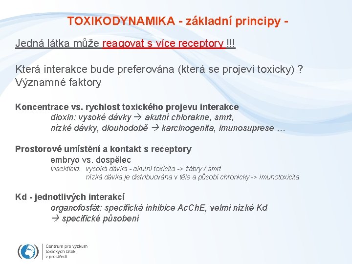 TOXIKODYNAMIKA - základní principy Jedná látka může reagovat s více receptory !!! Která interakce