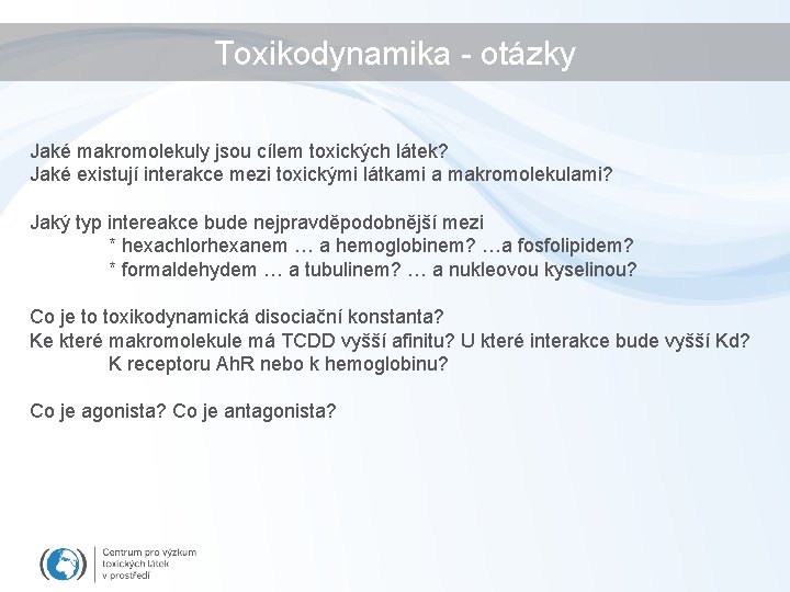 Toxikodynamika - otázky Jaké makromolekuly jsou cílem toxických látek? Jaké existují interakce mezi toxickými