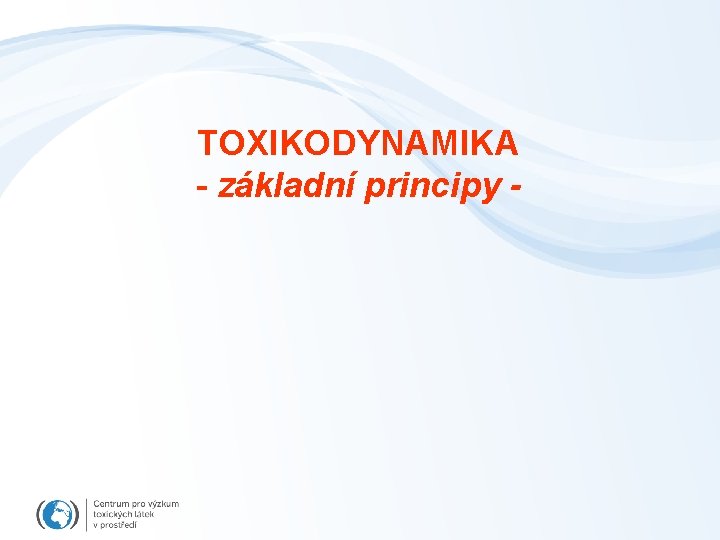 TOXIKODYNAMIKA - základní principy - 