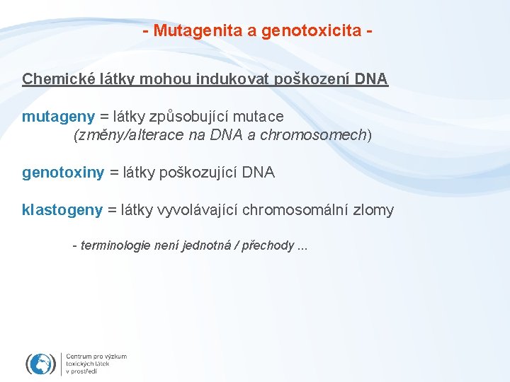 - Mutagenita a genotoxicita Chemické látky mohou indukovat poškození DNA mutageny = látky způsobující