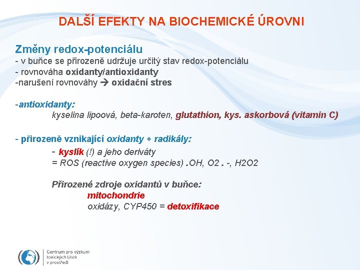 DALŠÍ EFEKTY NA BIOCHEMICKÉ ÚROVNI Změny redox-potenciálu - v buňce se přirozeně udržuje určitý