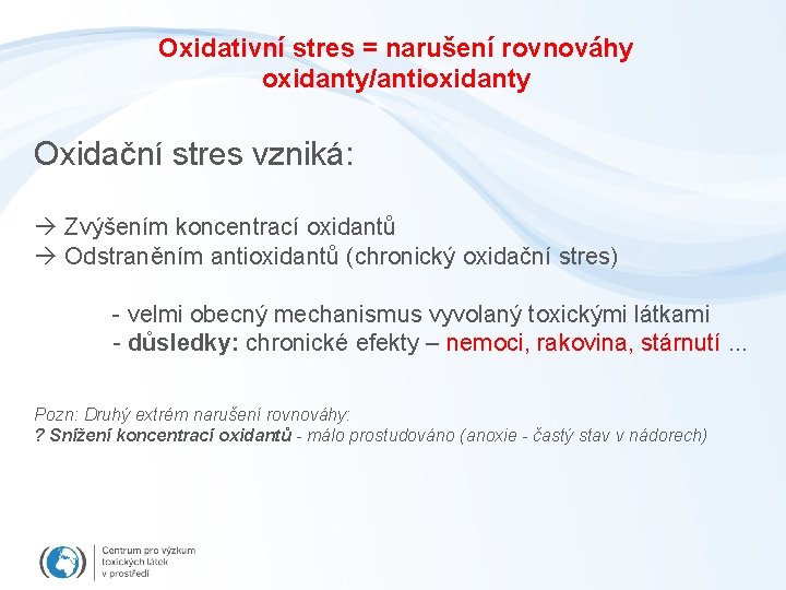 Oxidativní stres = narušení rovnováhy oxidanty/antioxidanty Oxidační stres vzniká: Zvýšením koncentrací oxidantů Odstraněním antioxidantů