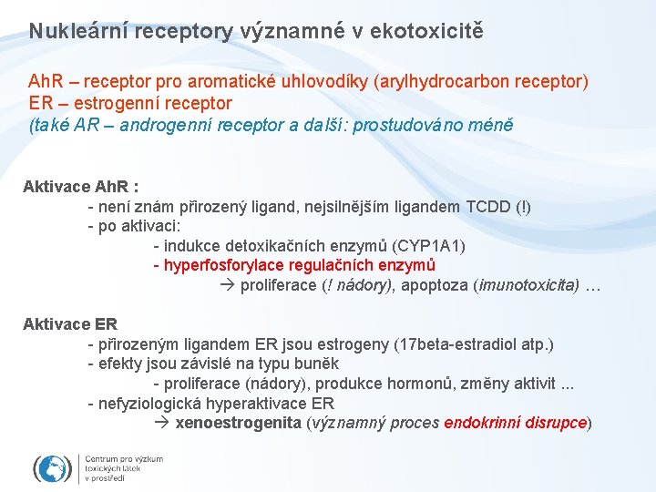 Nukleární receptory významné v ekotoxicitě Ah. R – receptor pro aromatické uhlovodíky (arylhydrocarbon receptor)