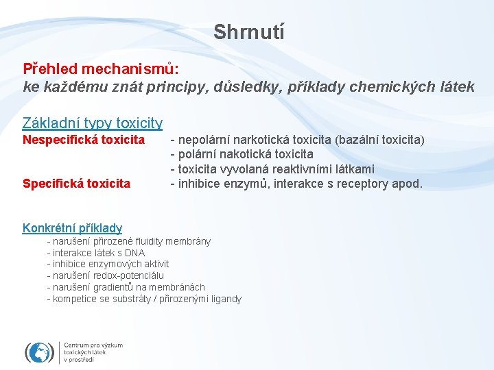 Shrnutí Přehled mechanismů: ke každému znát principy, důsledky, příklady chemických látek Základní typy toxicity