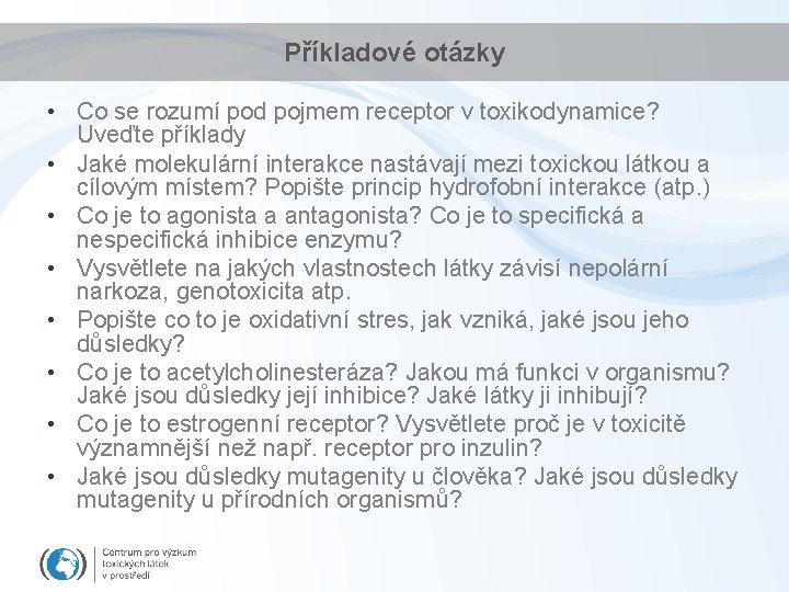 Příkladové otázky • Co se rozumí pod pojmem receptor v toxikodynamice? Uveďte příklady •