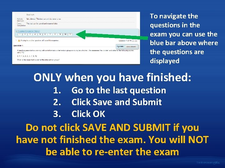 To navigate the questions in the exam you can use the blue bar above