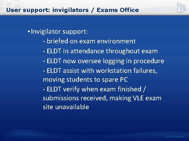User support: invigilators / Exams Office ▪ Invigilator support: - briefed on exam environment