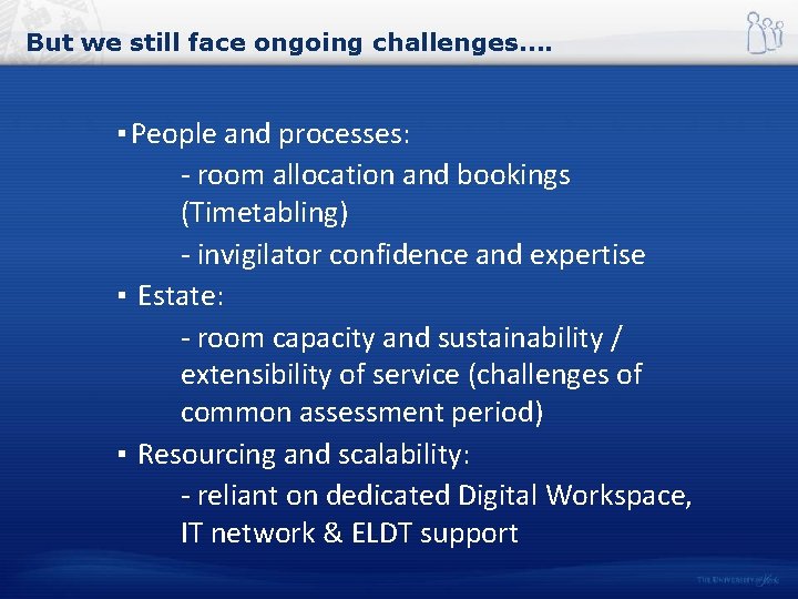 But we still face ongoing challenges…. ▪ People and processes: - room allocation and